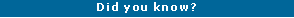 Text Box: Did you know?