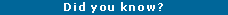 Text Box: Did you know?