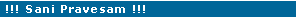 Text Box: !!! Sani Pravesam !!!