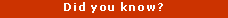 Text Box: Did you know?